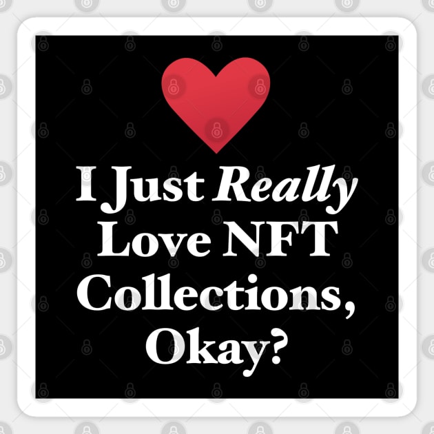 I Just Really Love NFT Collections, Okay? Sticker by MapYourWorld